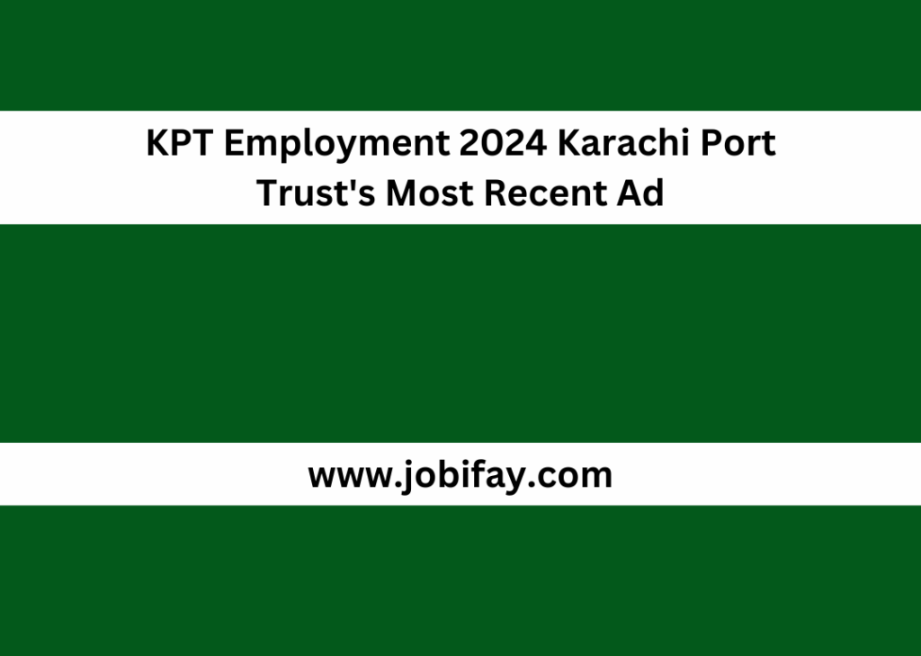 KPT Employment 2024 Karachi Port Trust's Most Recent Ad