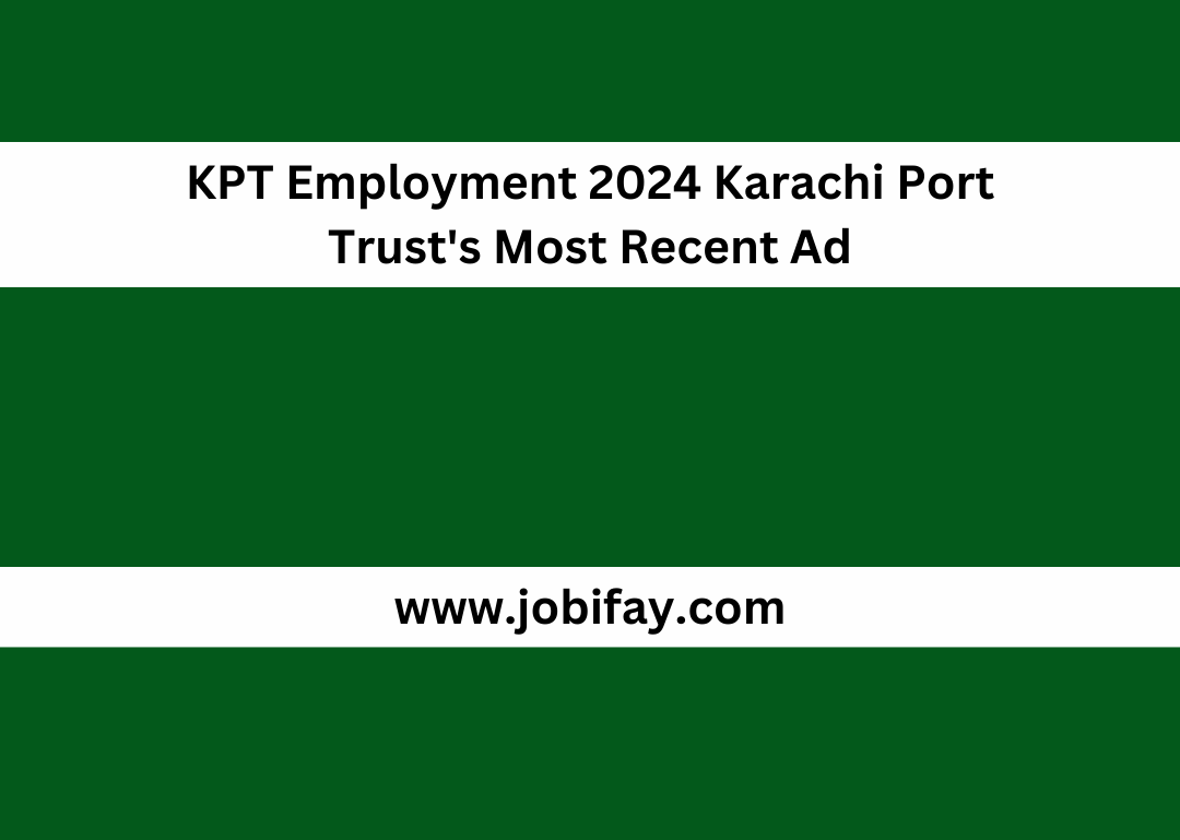 KPT Employment 2024 Karachi Port Trust's Most Recent Ad